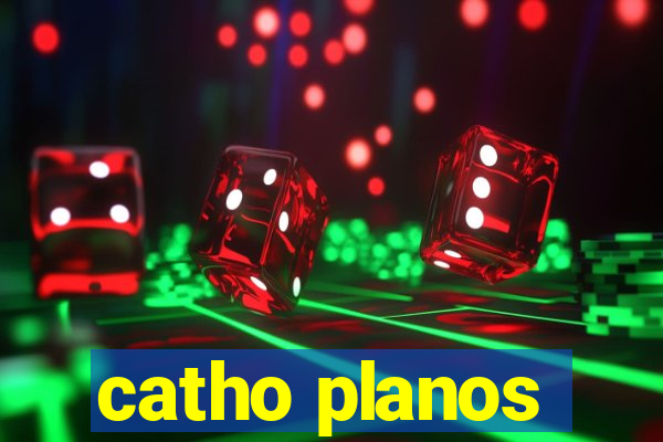 catho planos